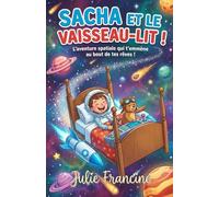 Sacha et le Vaisseau-Lit !: Livre pour enfants (6-9 ans) : L'aventure spatiale qui t'emmène au bout de tes rêves ! (Mes Premières Lectures Rigolotes (6-9 ans))