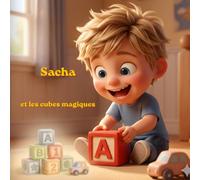 Sacha et les Cubes Magiques: Une aventure colorée pour apprendre à ranger sa chambre en s'amusant | Album illustré pour enfants de 3 à 6 ans