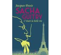 Sacha Guitry : Cétait La Belle Vie (ebook)
