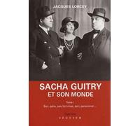 Sacha Guitry et son monde.: Tome 1, Son père, ses femmes, son personnel...