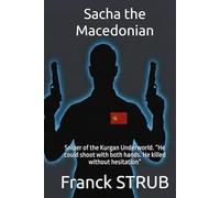 Sacha the Macedonian: Sniper of the Kurgan Underworld. “He could shoot with both hands. He killed without hesitation”