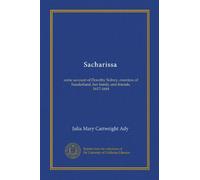Sacharissa: some account of Dorothy Sidney, countess of Sunderland, her family and friends, 1617-1684