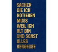 Sachen die ich notieren muss weil ich alt bin und sonst alles vergesse: Ein humorvoller Begleiter für das Alter | Notizheft für alles, was wichtig ist | Schönes Design mit lustigem Spruch