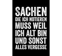 Sachen Die Ich Notieren Muss Weil Ich Alt Bin Und Sonst Alles Vergesse: Humorvolles Notizbuch Für Gedanken, Ideen Und Kleine Erinnerungen - Das Perfekte Ruhestandsgeschenk Für Männer Und Frauen