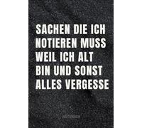 Sachen die ich notieren muss weil ich alt bin und sonst alles vergesse: lustiges Notizbuch - 100Seiten, DIN A5 | Linierte Notizblock, Tagebuch, Planer ... Büro Gadget ;Lustiges Arbeitszitat..