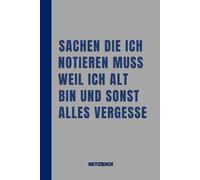 Sachen die ich notieren muss weil ich alt bin und sonst alles vergesse: lustiges Notizbuch | Linierte Notizblock, Tagebuch, Planer mit lustigem Spruch,Bürohumor ;Geschenk Büro Gadget ...