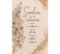 Sachen die ich notieren muss weil ich alt bin und sonst alles vergesse: Notizbuch liniert im eleganten botanischen Vintage Design | Lustiges Blumen Geschenk für Rentner, Senioren, Oma & Opa mit Humor