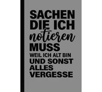 Sachen die ich notieren muss weil ich alt bin und sonst alles vergesse: Sachen, die ich mir aufschreiben muss, weil mein Zwischenspeicher ständig voll ... für das Büro, Freunde & alle Verpeilten