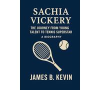 SACHIA VICKERY: The Journey From Young Talent To Tennis Superstar A Biography
