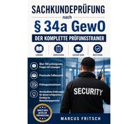 Sachkundeprüfung nach § 34a GewO - Der komplette Prüfungstrainer: Über 700 prüfungsnahe Fragen mit Lösungen, praxisnahe Fallbeispiele, ... erfolgreichen Einstieg ins Bewachungsgewerbe.