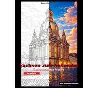Sachsen zum Ausmalen - Überraschende Motive: Ein Malbuch für Erwachsene (Monumentales Deutschland)