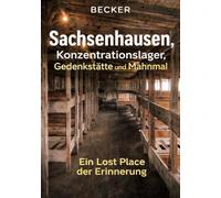 Sachsenhausen, Konzentrationslager, Gedenkstätte und Mahnmal I Ein Lost Place der Erinnerung: Bewahrung des historischen Erbes