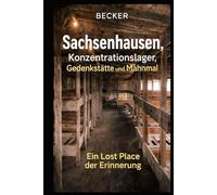 Sachsenhausen, Konzentrationslager, Gedenkstätte und Mahnmal I Ein Lost Place der Erinnerung: Erinnerung an das unvorstellbare Leid