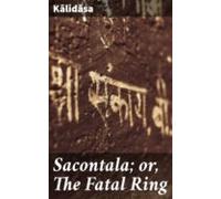 Sacontala; Or The Fatal Ring (ebook)