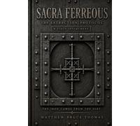 SACRA FERREOUS: THE EXTRACTION PROTOCOL: THE IRON COMES FROM THE DIRT (THE FERREOUS CONCORDANCE)