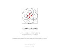SACRA GEOMETRIA: Nuove metodiche di approccio interpretativo nell'architettura tardo gotica - L'esempio della basilica di Santa Maria di Collemaggio a L'Aquila