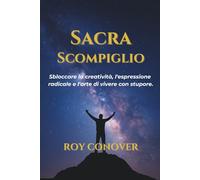 Sacra Scompiglio: Sbloccare la creatività, l'espressione radicale e l'arte di vivere con stupore.