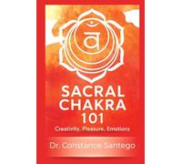 Sacral Chakra 101: Creativity, Pleasure, Emotions: 3