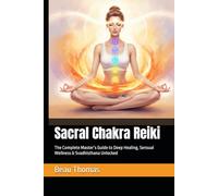 Sacral Chakra Reiki: The Complete Master’s Guide to Deep Healing, Sensual Wellness & Svadhisthana Unlocked