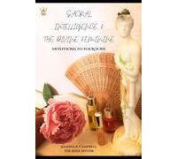 Sacral Intelligence & The Divine Feminine, Devotions to your Yoni: (higher quality printing)