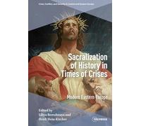 Sacralization of History in Times of Crises: Modern Eastern Europe (Crisis, Conflict and Security in Central and Eastern Europe - CEU Press)