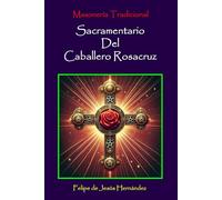 Sacramentario del Caballero Rosacruz: Masonería Tradicional