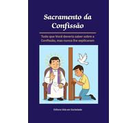 Sacramento da Confissão: Tudo o que Você Deveria Saber sobre a Confissão, mas Nunca lhe Explicaram (Série Malum - Saiba Evitar o Mal)