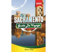 SACRAMENTO GUIDE DE VOYAGE 2026: Découvrez des joyaux cachés, des monuments historiques, des conseils de voyage et des expériences de vacances inoubliables