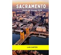 Sacramento Guide de voyage 2026: Découvrez la capitale californienne : histoire de la ruée vers l'or, charme du bord de la rivière et saveur de la ferme à la fourchette