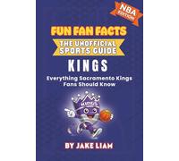 Sacramento Kings Basketball Book for Kids: NBA Basketball Book for Kids: Fun Fan Facts Edition - Amazing Players, History and Trivia for Young Kings ... The Fun Fan Facts Unofficial Team Guide)