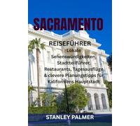 SACRAMENTO REISEFÜHRER: Lokale Sehenswürdigkeiten, Stadtteilführer, Restaurants, Tagesausflüge & clevere Planungstipps für Kaliforniens Hauptstadt