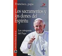 Sacramentos y Los Dones del Espiritu.Las: Las catequesis del Papa (Raíces de la fe)