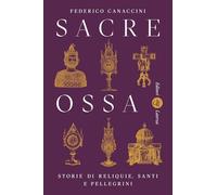 Sacre ossa. Storie di reliquie, santi e pellegrini (I Robinson. Letture)