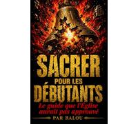 SACRÉ POUR LES DÉBUTANTS: Le guide que l'Église aurait pas approuvé: 1 (Les Guides de Balou)