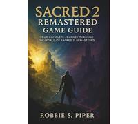 Sacred 2: Remastered Game Guide: Your Complete Journey Through the World of Sacred 2: Remastered