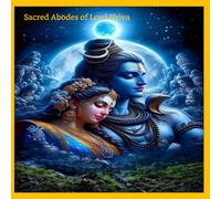 Sacred Abodes of Lord Shiva: A Journey Through the Divine Temples of the Supreme Yogi
