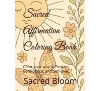 Sacred Affirmation Coloring Book: Color your way to Peace, Confidence, and Self-love (Sacred Expressions: A Coloring Journey)