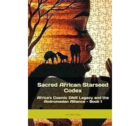 Sacred African Starseed Codex: Africa's Cosmic DNA Legacy and the Andromedan Alliance - Book 1