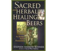 Sacred and Herbal Healing Beers: The Secrets of Ancient Fermentation