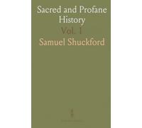 Sacred and Profane History: From Creation to Dissolution of the Assyrian Empire; Declensions of Judah and Israel under Ahaz and Pekah