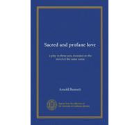 Sacred and profane love: a play in three acts, founded on the novel of the same name