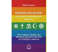Sacred and Queer: Reclaming Faith from the Margins: How religion, identity, and liberation intersect in the lives of LGBTQIA+ believers