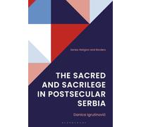Sacred and Sacrilege in Postsecular Serbia, The (Religion and Borders)