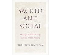Sacred and Social: Theological Foundations for Catholic Social Teaching