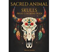 Sacred Animal Skulls - Adult Coloring Book: Intricate Tribal & Floral Designs Featuring Spirit Animals, Sacred Skulls and Boho Art for Stress Relief