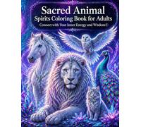 Sacred Animal Spirits Coloring Book for Adults Connect with Your Inner Energy and Wisdom: Peaceful and Inspiring Animal Designs for Calm and Creative Moments (Positive Energy Coloring Series)