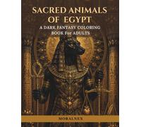 Sacred Animals of Egypt: A Premium Adult Coloring Book of Ancient Egyptian Mythology, Mandalas, Hieroglyphs & Sacred Animal Art