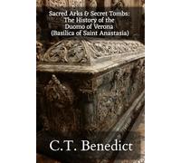 Sacred Arks and Secret Tombs: The History of the Duomo of Verona (Basilica of Saint Anastasia): Sacred Compass: The Light Of Modern Catholicism Vol.57
