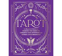 Sacred Art of Tarot: An Essential Guide for Reading the Cards to Enhance Your Intuition and Reveal Life’s Meanings