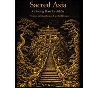 Sacred Asia: Coloring Book for Adults Temples, Zen Landscapes & spiritual Designs